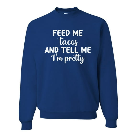 Wild Bobby, White Feed Me Tacos And Tell Me I'm Pretty Cinco de Drinco Cinco De Mayo Unisex Crewneck Sweatshirt, Royal, Large