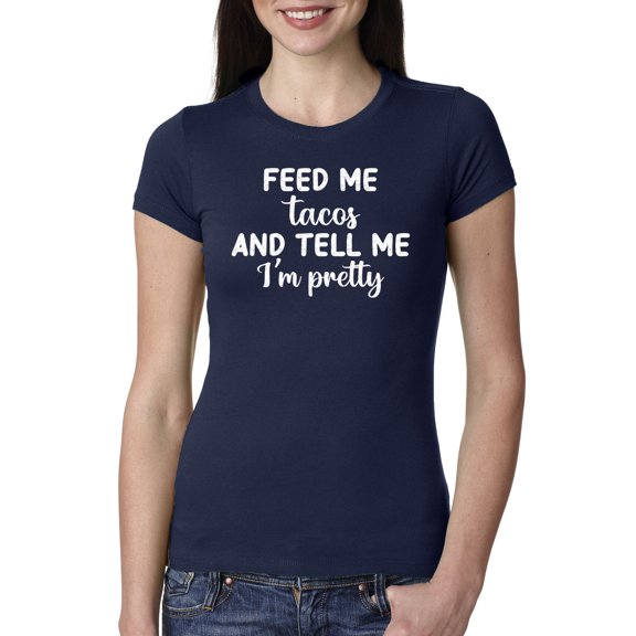 Wild Bobby, White Feed Me Tacos And Tell Me I'm Pretty Cinco de Drinco Cinco De Mayo Womens Slim Fit Junior Tee, Navy, Medium