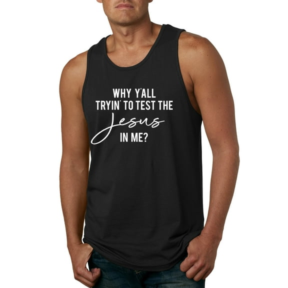 Wild Bobby Why Y'all Tryin' to Test the Jesus in Me? Inspirational/Christian Men Graphic Tank Top, Black, Small