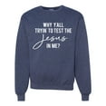 thumbnail image 1 of Wild Bobby Why Y'all Tryin' to Test the Jesus in Me? Inspirational/Christian Unisex Crewneck Graphic Sweatshirt, Vintage Heather Navy, Medium, 1 of 5