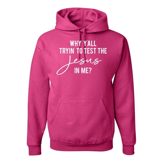 Wild Bobby Why Y'all Tryin' to Test the Jesus in Me? Inspirational/Christian Unisex Graphic Hoodie Sweatshirt, Fuschia, 3X-Large