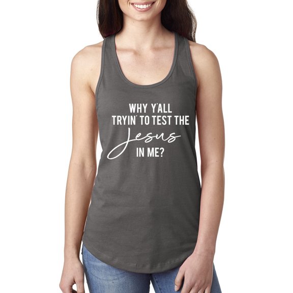 Wild Bobby Why Y'all Tryin' to Test the Jesus in Me? Inspirational/Christian Women Racerback Tank Top, Dark Grey, Large