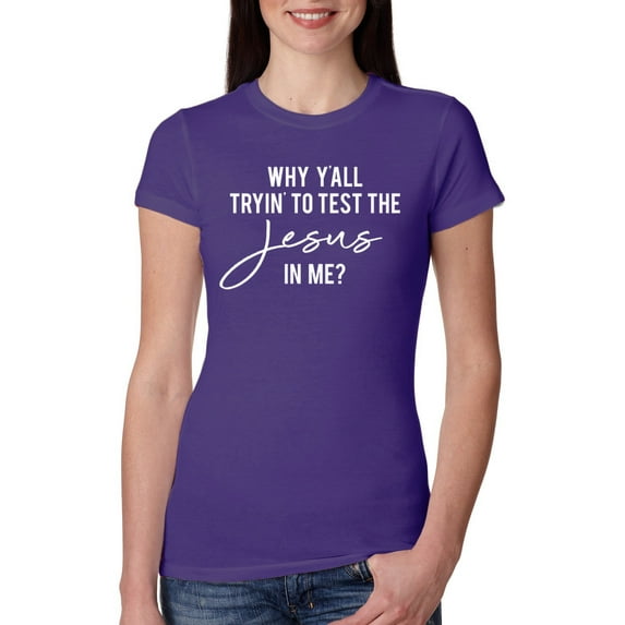 Wild Bobby Why Y'all Tryin' to Test the Jesus in Me? Inspirational/Christian Women Slim Fit Junior Tee, Purple Rush, Small