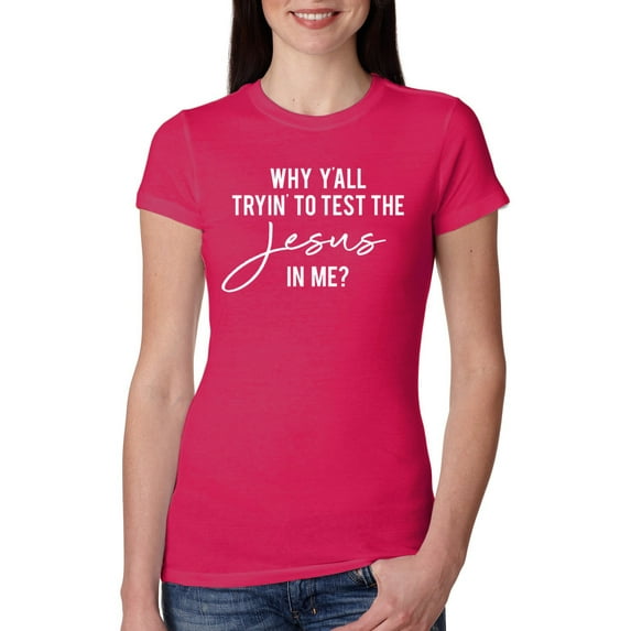 Wild Bobby Why Y'all Tryin' to Test the Jesus in Me? Inspirational/Christian Women Slim Fit Junior Tee, Raspberry, Large