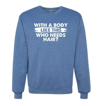 Wild Bobby With A Body Like This Who Needs Hair Unisex Crewneck Sweatshirt
