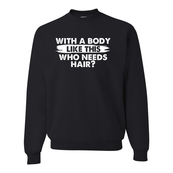 Wild Bobby With A Body Like This Who Needs Hair Unisex Crewneck Sweatshirt