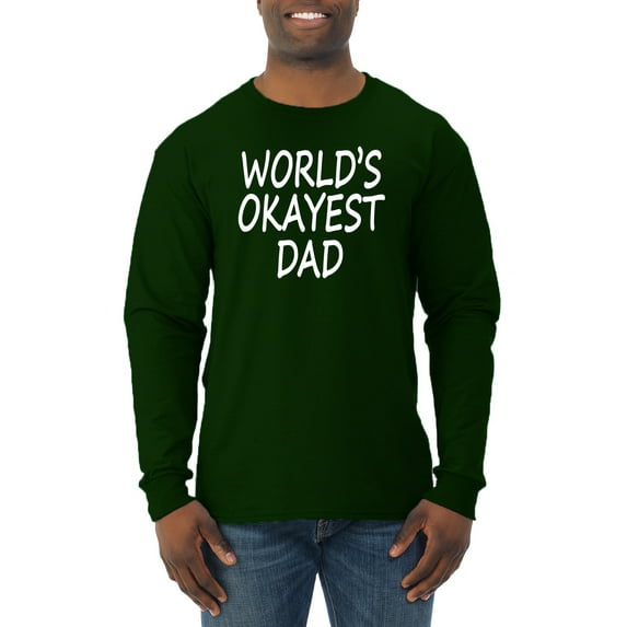 Wild Bobby,World's Okayest Dad Gift, Father's Day, Men Long Sleeve Shirt, Forest Green, X-Large