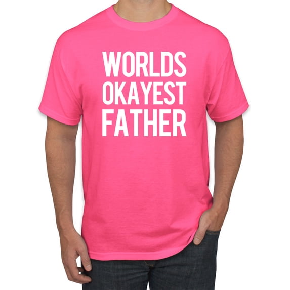 Wild Bobby,Worlds Okayest Father Gift for Father Dad Husband, Father's Day, Men Graphic Tees, Neon Pink, X-Large