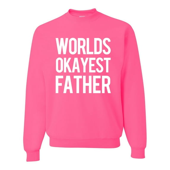 Wild Bobby,Worlds Okayest Father Gift for Father Dad Husband, Father's Day, Unisex Crewneck Graphic Sweatshirt, Neon Pink, Large