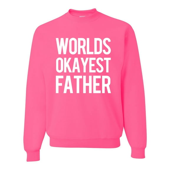 Wild Bobby,Worlds Okayest Father Gift for Father Dad Husband, Father's Day, Unisex Crewneck Graphic Sweatshirt, Neon Pink, X-Large