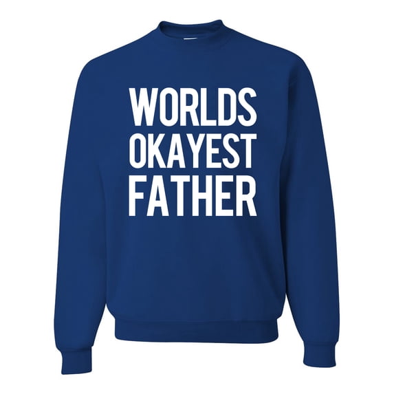 Wild Bobby,Worlds Okayest Father Gift for Father Dad Husband, Father's Day, Unisex Crewneck Graphic Sweatshirt, Royal, Large