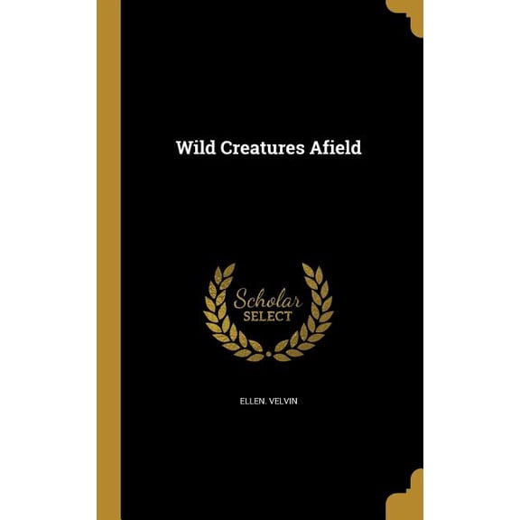 Wild Creatures Afield (Hardcover)