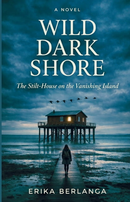 Wild Dark Shore: The Stilt-House on the Vanishing Island, (Paperback)