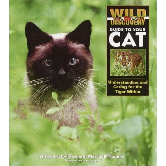 Pre-Owned Wild Discovery Guide to Your Cat: Understanding and Caring for the Tiger Within (Hardcover) 1563318040 9781563318047