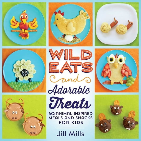 Wild Eats and Adorable Treats : 40 Animal-Inspired Meals and Snacks for Kids (Paperback)
