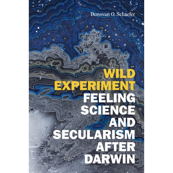 Wild Experiment: Feeling Science and Secularism After Darwin, (Paperback)