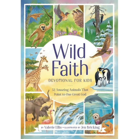 Wild Faith Devotional for Kids: 52 Amazing Animals That Point to One Great God, (Hardcover)