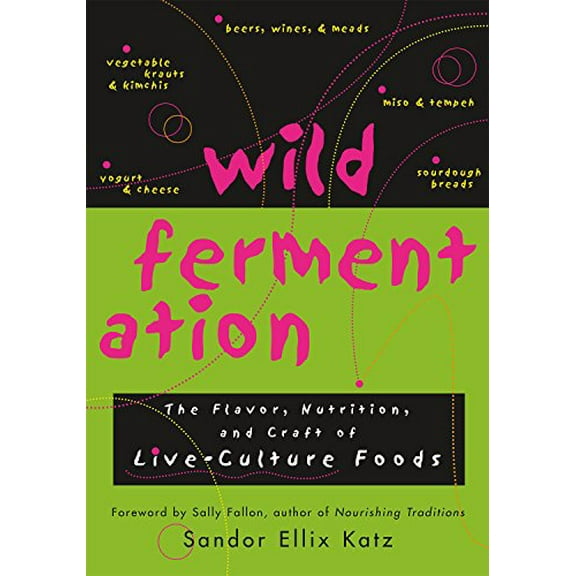 Pre-Owned Wild Fermentation: The Flavor, Nutrition, and Craft of Live-Culture Foods (Paperback) 1931498237 9781931498234