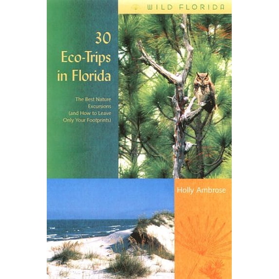 Pre-Owned 30 Eco-Trips in Florida: The Best Nature Excursions (and How to Leave Only Your Footprints) (Paperback) 0813028507 9780813028507