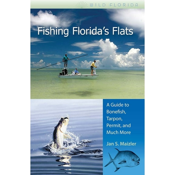Wild Florida Fishing Florida's Flats: A Guide to Bonefish, Tarpon, Permit, and Much More, (Paperback)