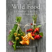 ROGER PHILLIPS Wild Food : A Complete Guide for Foragers (Hardcover)