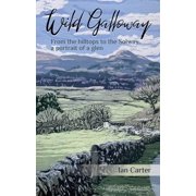 Wild Galloway From the Hilltops to the Solway, a Portrait of a Glen, Paperback