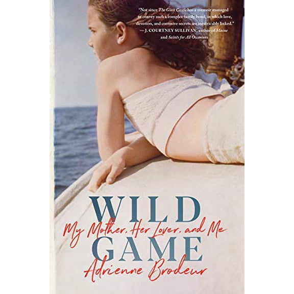 Pre-Owned Wild Game: My Mother, Her Lover, and Me 9780358272670 Used
