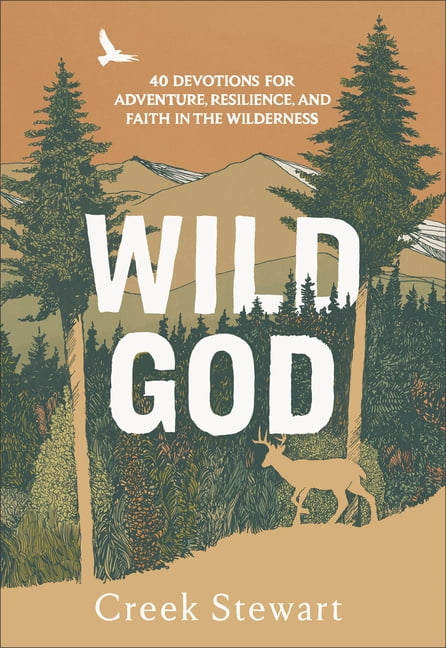 Wild God: 40 Devotions for Adventure, Resilience, and Faith in the Wilderness, (Hardcover)