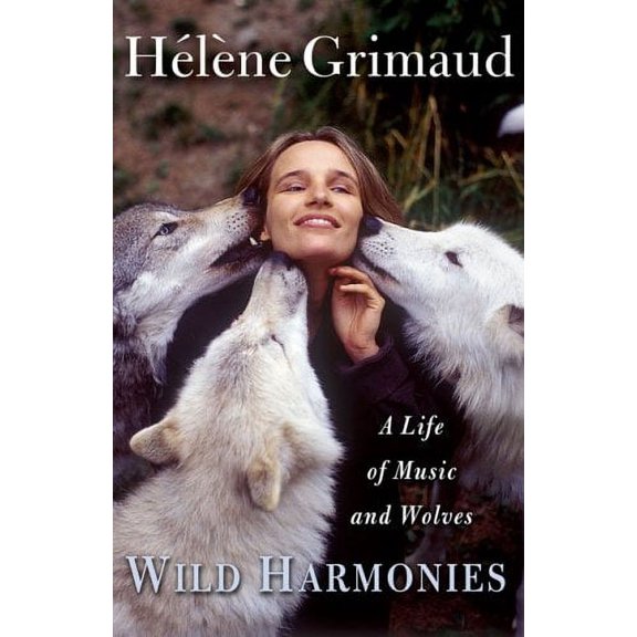 Pre-Owned Wild Harmonies: A Life of Music and Wolves (Hardcover) 1594489270 9781594489273