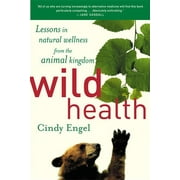 Wild Health: Lessons In Natural Wellness From The Animal Kingdom