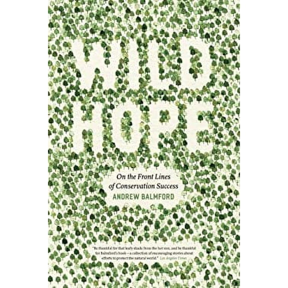 Pre-Owned Wild Hope: On the Front Lines of Conservation Success (Paperback) 0226036014 9780226036014
