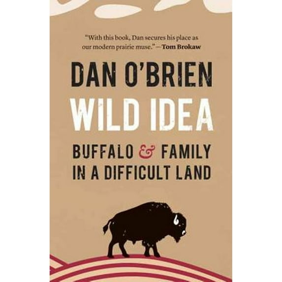 Pre-Owned Wild Idea: Buffalo and Family in a Difficult Land (Hardcover) 0803250967 9780803250963