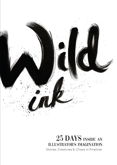 Wild Ink: 25 days inside an illustrator's mind. Stories, Creatures & Chaos in Fineliner., (Paperback)
