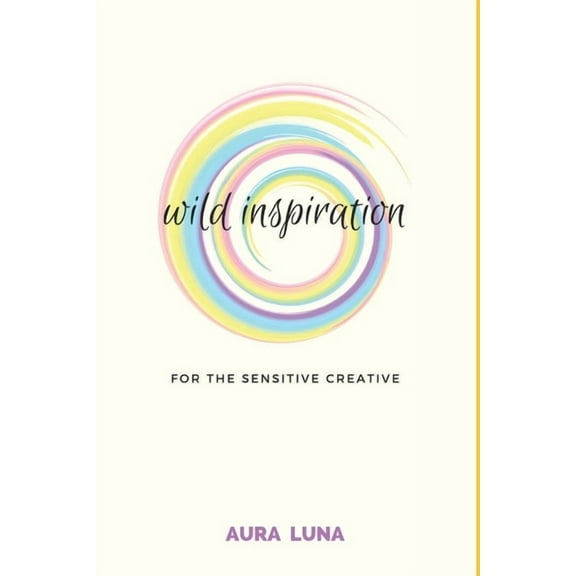 Wild Inspiration: For The Sensitive Creative, (Paperback)