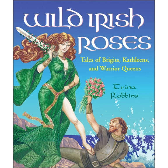 Pre-Owned Wild Irish Roses: Tales of Brigits, Kathleens, and Warrior Queens (Paperback) 1573249521 9781573249522