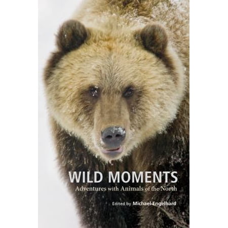 Pre-Owned Wild Moments: Adventures with Animals of the North 9781602230484 160223048X Paperback Illustrated edition