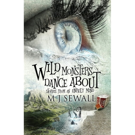 Wild Monsters Dance About: Stories From An Unruly Mind, (Paperback)