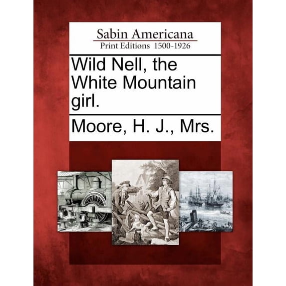 Wild Nell, the White Mountain Girl. (Paperback)