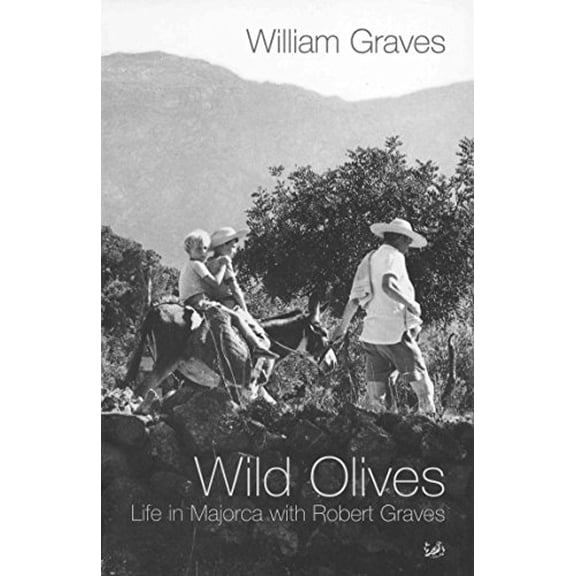 Wild Olives : Life in Majorca With Robert Graves