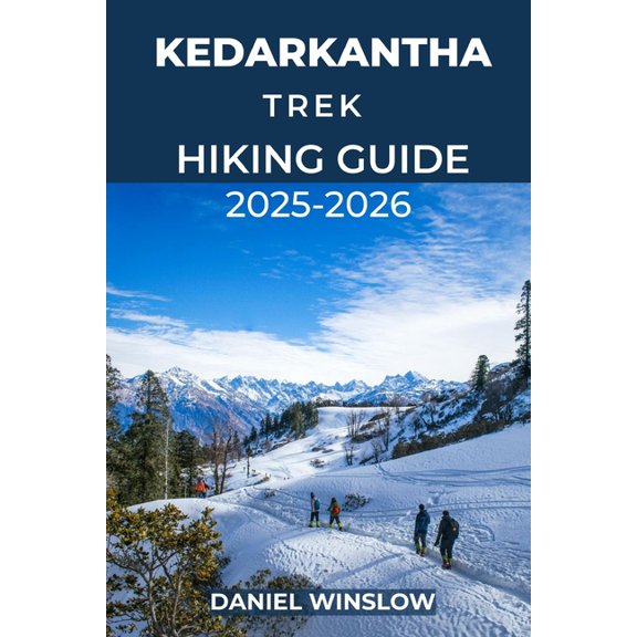 Wild Pathways Kedarkantha Trek Hiking Guide 2025 - 2026: A Complete Winter Adventure to India's Most Scenic Snow Trek, (Paperback)