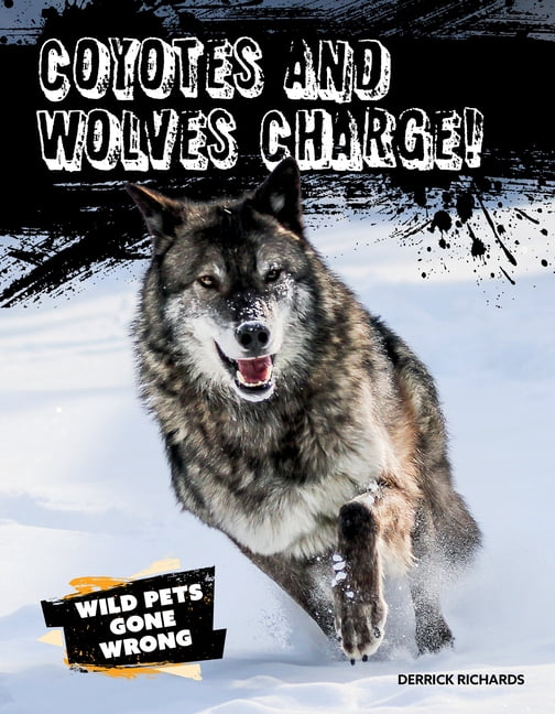Wild Pets Gone Wrong Coyotes and Wolves Charge!, (Paperback)