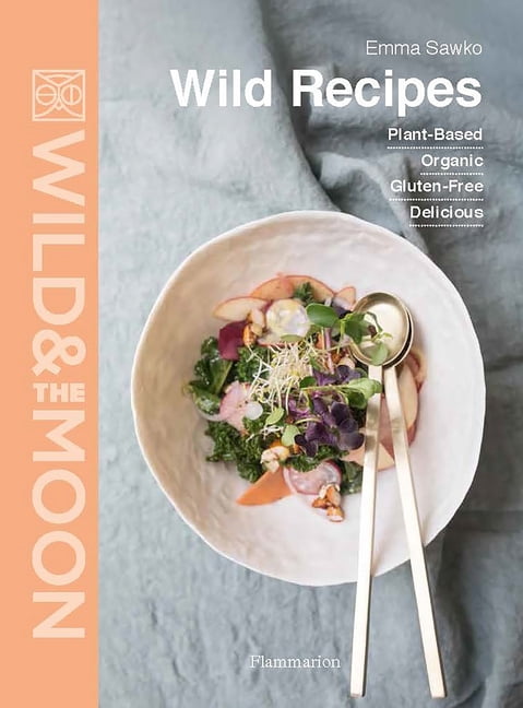 Wild Recipes: Plant-Based - Organic - Gluten-Free - Delicious, (Hardcover)