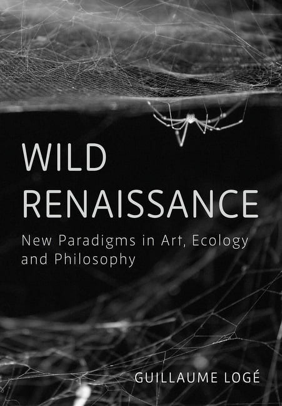 Wild Renaissance : New Paradigms in Art, Ecology and Philosophy (Paperback)