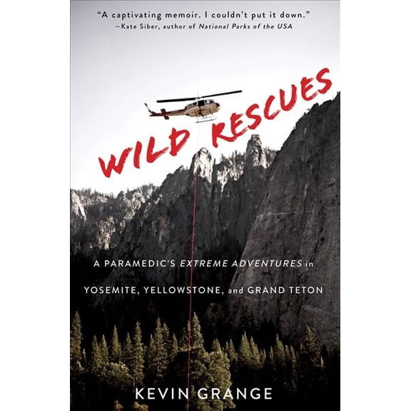 Pre-Owned Wild Rescues: A Paramedic's Extreme Adventures in Yosemite, Yellowstone, and Grand Teton (Paperback) 1641602007 9781641602006