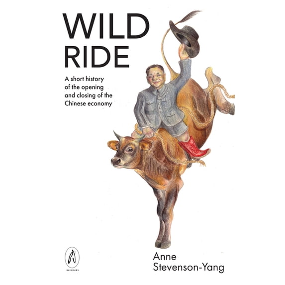 Wild Ride: A short history of the opening and closing of the Chinese economy, (Paperback)
