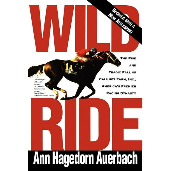Wild Ride : The Rise and Tragic Fall of Calumet Farm, Inc., America's Premier Racing Dynasty (Paperback)