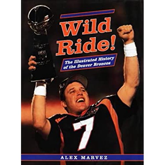 Pre-Owned Wild Ride!: The Illustrated History of the Denver Broncos (Hardcover) 0878332111 9780878332113