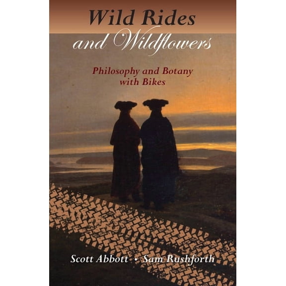 Wild Rides and Wildflowers: Philosophy and Botany with Bikes (Paperback)