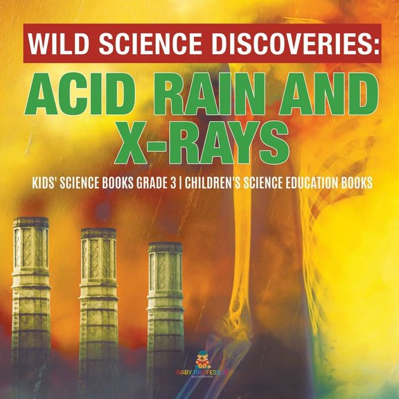 Wild Science Discoveries: Acid Rain and X-Rays Kids' Science Books Grade 3 Children's Science Education Books, (Paperback)