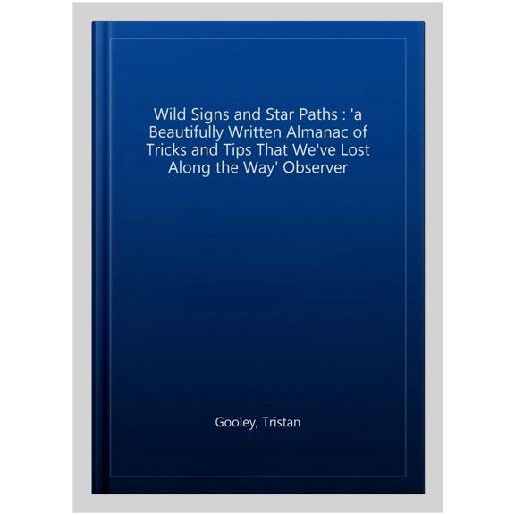 Wild Signs and Star Paths: A must-have for all nature lovers - perfect reading for your springtime (Paperback) by Tristan Gooley